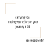 Text over white background reads Carrying you, easing you on your journey a bit Below it reads @aimeeiswriting