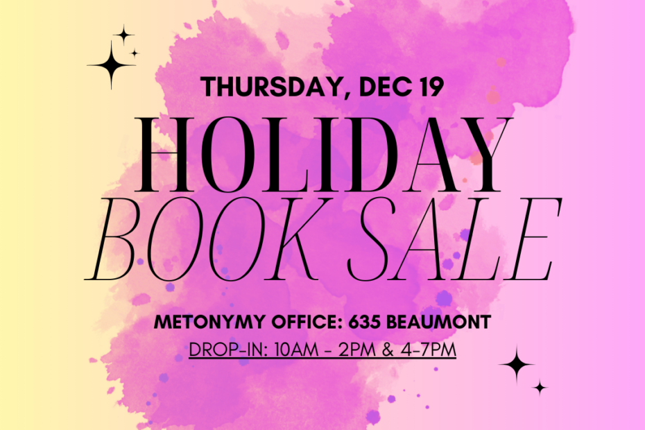 Yellow to pink gradient background with purple paint blotch. Black text reads "Thursday, Dec 19 Holiday Book Sale. Metonymy office: 635 Beaumont. Drop-in: 10am-2pm and 4-7pm"